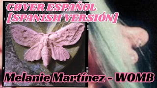 WOMB ESPAÑOL COVER BY MELANIE MARTÍNEZ /SPANISH VERSIÓN/ 🤱