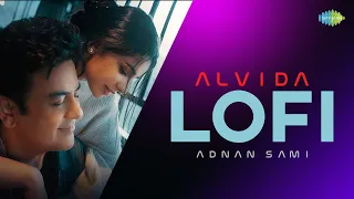 Alvida - Lofi | Adnan Sami | Sarah Khatri | Kausar Munir | Ritika Bajaj | Aditya Dev |Chill Mix 2023