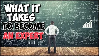 What It Takes To Become An Expert