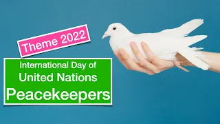 What is the Theme of International Day of United Nations Peacekeepers 2022? / (May 29)/ Peacekeeping