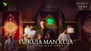 Tu Kuja Man Kuja | Shiraz Uppal X Freebird Music