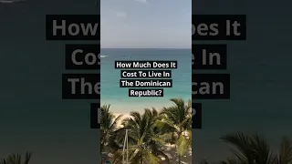 The REAL Cost Of Living In The Dominican Republic