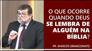 O que ocorre quando Deus se lembra de alguém na Bíblia? - Pr. Marcos Granconato