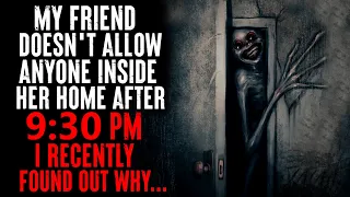 "My Friend Doesn't Allow Anyone Inside Her Home After 9:30 PM I Recently Found Out Why" CreepyPasta