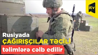 Rusiyada çağırışçılar təcili təlimlərə cəlb edilir AP