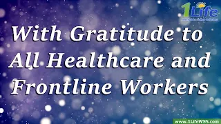 With Gratitude to All Healthcare and Frontline Workers - Please Keep Safe!