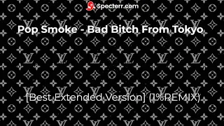 Pop Smoke   Bad Bitch From Tokyo [Best Extended Version] (1%REMIX)