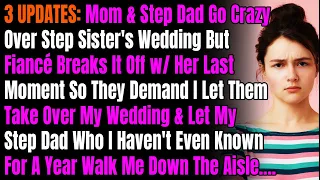 3 UPDATES: Mom & Step Dad Go Crazy Over Step Sister's Wedding But Fiancé Breaks It Off w/