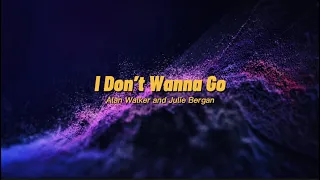 Alan Walker and Julie Bergan - I Don’t Wanna Go [Lyrics]