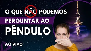 [LIVE] O que NÃO Perguntar ao PÊNDULO | Dicas de Radiestesia #047