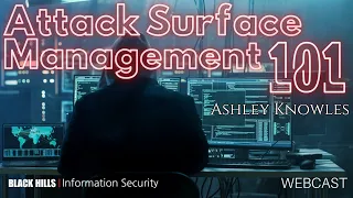 Attack Surface Management 101 w/ Ashley Knowles