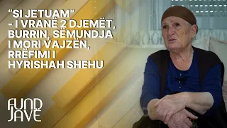 “Si jetuam” - I vranë 2 djemët, burrin, sëmundja i mori vajzën, rrëfimi i Hyrishah Shehu