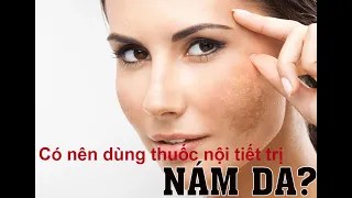 Có Nên Dùng Thuốc Nội Tiết Trị Nám? | SKĐS