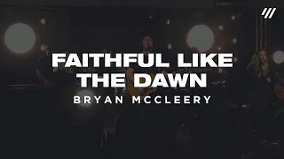 Bryan McCleery – Faithful Like The Dawn (Live)