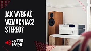 Jak wybrać wzmacniacz stereofoniczny? Anatomia Dźwięku #4