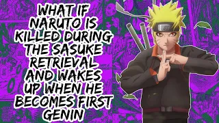 What if Naruto is Killed During The Sasuke Retrieval And Wakes up on First Genin Day | Part 1