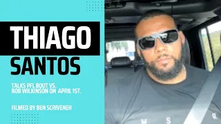 THIAGO SANTOS DISCUSSES HIGHLY-ANTICIPATED PFL DEBUT VS. CHAMP ROB WILKINSON