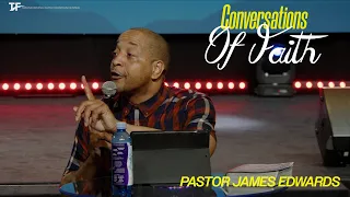 Conversations of Faith | April 24 , 2024 - Pastor James Edwards