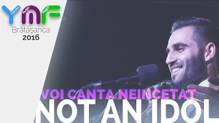 NOT AN IDOL - VOI CANTA NEINCETAT- YOUTH MUSIC FEST 2016 - BRATASANCA (PH)