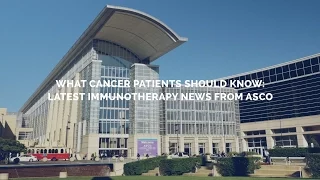 What Cancer Patients Should Know: Latest Immunotherapy News from ASCO 2016