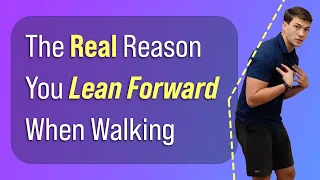 The REAL Reason You Lean Forward When Walking (50+)