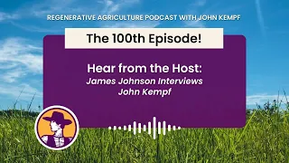 Episode 100: Hear from the Host - James Johnson Interviews John Kempf