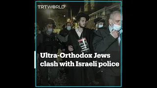 Ultra-Orthodox Jews clash with Israeli forces over Covid-19 measures