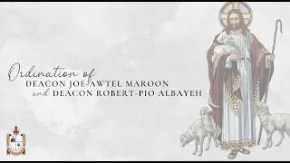 The Ordination to the Priesthood of Deacons Joe-Awtel Maroon and Robert-Pio Albayeh