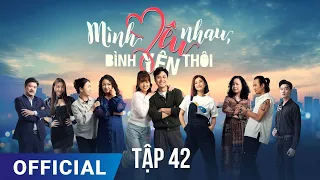 Mình Yêu Nhau, Bình Yên Thôi Tập 42 | Phim truyền hình VTV3 hay nhất 2024 | Full HD | SK Pictures