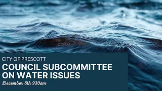 Council Subcommittee on Water Issues - December  6, 2022