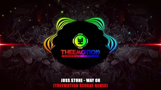 ReggaeRemix Joss Stone - Way Oh (Theemotion Reggae Remix)