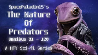 The Nature of Predators Omnibus 91 - 120 | HFY | An Incredible Sci-Fi Story By SpacePaladin15