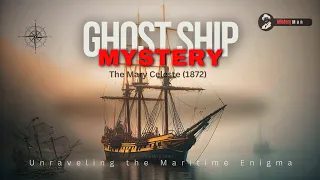 Ghost Ship Mystery: The Mary Celeste (1872) | Unraveling the Maritime Enigma