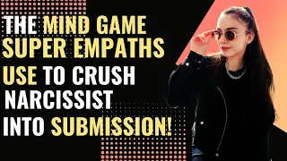 Exposed: The Mind Game Super Empaths Use to Crush Narcissists into Submission! | NPD | HEALING |