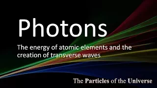 Particles of the Universe (5 of 9) - Photons
