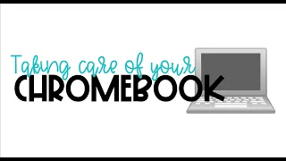 Taking Care of Your Chromebook