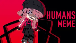 HUMANS [Meme] (Gacha Club)