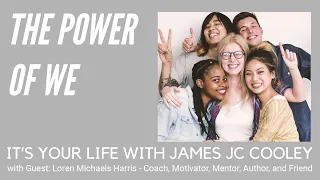 The Power of We with Loren Michaels Harris | It's Your Life Radio