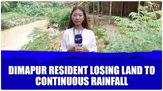 DIMAPUR RESIDENT LOSING LAND TO CONTINUOUS RAINFALL