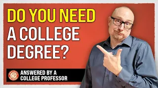 Do You Need a College Degree - Answered by a College Professor