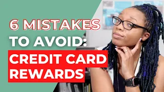 6 Common Credit Card Rewards Mistakes by Beginners