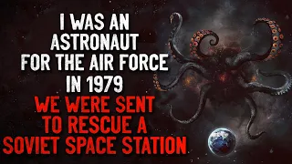 "I was an Astronaut for the Air Force. In 1979 we went to rescue a S*viet Space Station" Creepypasta