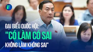 Đại biểu Quốc hội: "Có làm có sai, không làm không sai" | VTC1