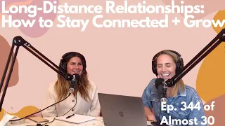 Ep. 344 - Long-Distance Relationships: How to Stay Connected + Grow