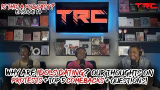 Why are Idols Dating? Our Thoughts On Protests + Top 5 Comebacks + Questions! - ITAP Ep. 14