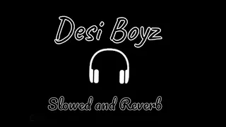 Desi Boyz [ Slowed & Reverb ] - Make Some Noise For The Desi Boyz || John Abraham , Akshay Kumar ||