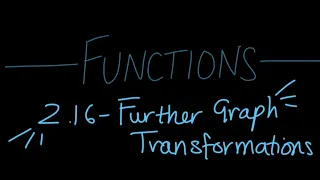 Unit 2.16 - Functions - Further Graph Transformations (HL Only)