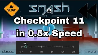 Smash Hit - Checkpoint 11 in 0.5x Speed