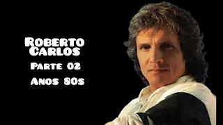 Roberto Carlos - ** Parte 02 - ** Anos 80s - **25 Sucessos