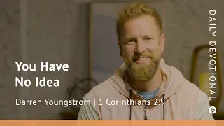 You Have No Idea | 1 Corinthians 2:9 | Our Daily Bread Video Devotional